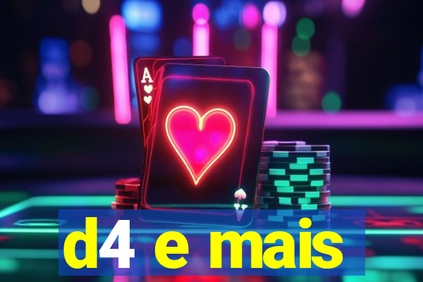 d4 e mais